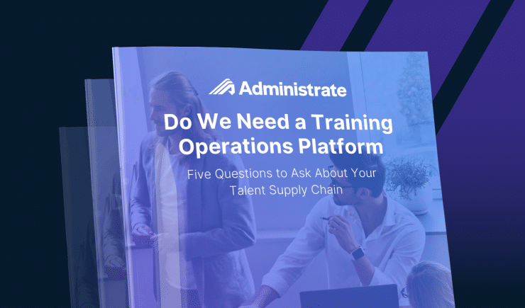 Administrate Guide: Do we need a training operations platform.