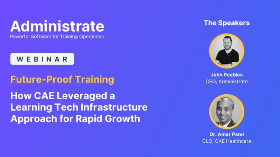 Administrate Webinar: future-proof training how cae leveraged a learning tech infrastructure approach for rapid growth.