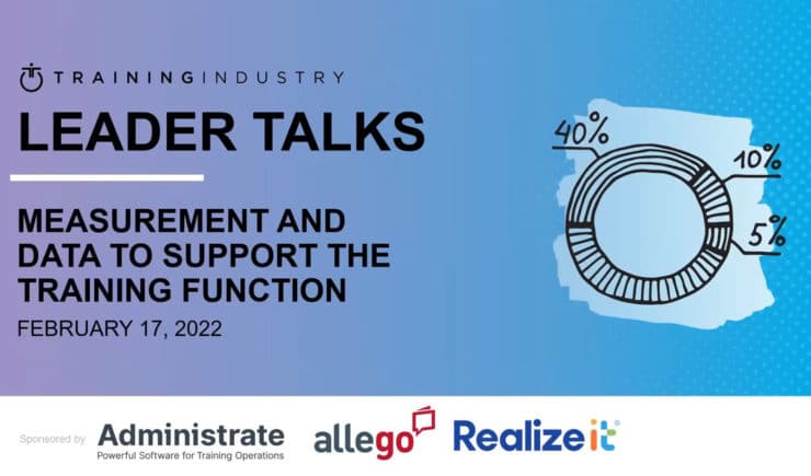 Training Industry: Leader Talks - Measurement and data to support the training function. Sponsored by Administrate Allego and Realizeit.