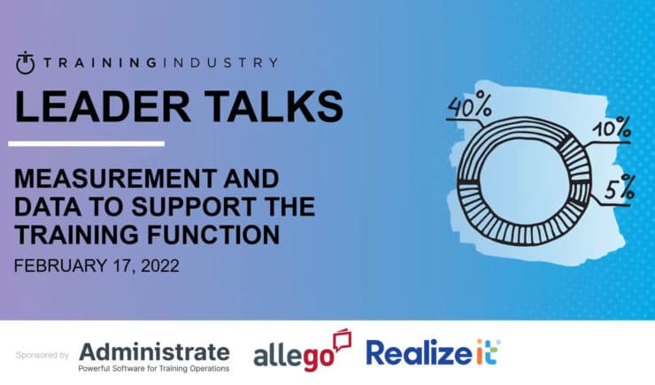 Training Industry: Leader Talks - Measurement and data to support the training function. Sponsored by Administrate Allego and Realizeit.